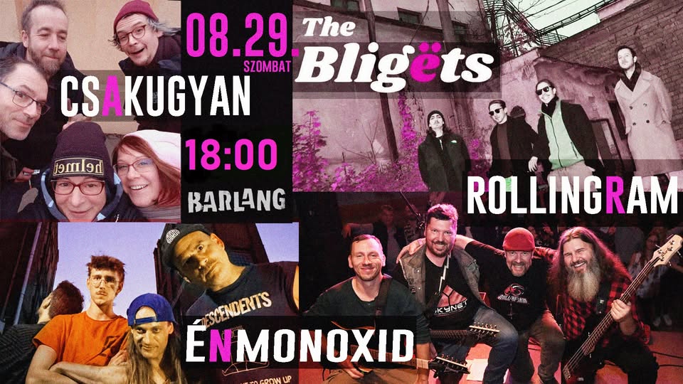 Csakugyan, The Bligëts, Énmonoxid, Rollingram // Barlang kert